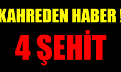 KAHREDEN HABER ! 4 ŞEHİT