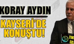 KORAY AYDIN KAYSERİ'DE KONUŞTU!