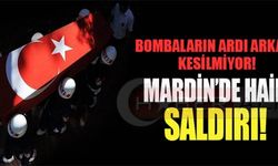MARDİN'DE HAİN SALDIRI!