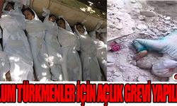 MAZLUM TÜRKMENLER İÇİN AÇLIK GREVİ YAPILIYOR!