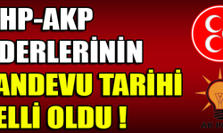 MHP-AKP LİDERLERİNİN RANDEVU TARİHİ BELLİ OLDU !