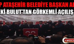  MHP ATAŞEHİR BELEDİYE BAŞKAN ADAYI      ZEKİ BULUT’TAN GÖRKEMLİ AÇILIŞ