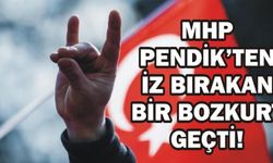 MHP PENDİK'TEN İZ BIRAKAN BİR BOZKURT GEÇTİ!