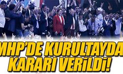 MHP'DE KURULTAYDA KARAR VERİLDİ!