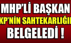 MHP'Lİ BAŞKAN AKP'NİN SAHTEKARLIĞINI BELGELEDİ !