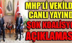 MHP'Lİ VEKİLDEN CANLI YAYINDA ŞOK KOALİSYON AÇIKLAMASI !