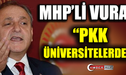MHP'Lİ VURAL : "PKK ÜNİVERSİTELERDE..."