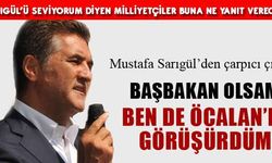 Mustafa Sarıgül: Başbakan olsam ben de Öcalan'la görüşürdüm