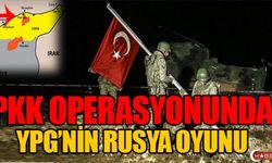 PKK OPERASYONUNDA YPG’NİN RUSYA OYUNU