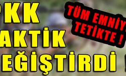 PKK TAKTİK DEĞİŞTİRDİ ! TÜM EMNİYET TETİKTE !