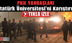 PKK Yandaşları Atatürk Üniversitesi’ni Karıştırdı