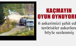 PKK'lılar askerlere kaçmayın oyun oynuyoruz diye seslenmiş