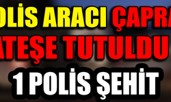 POLİS ARACI ÇAPRAZ ATEŞE TUTULDU ! 1 POLİS ŞEHİT