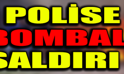 POLİSE BOMBALI SALDIRI !