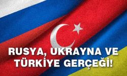 Rusya, Ukrayna ve Türkiye gerçeği!