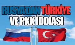 RUSYA'DAN TÜRKİYE VE PKK İDDİASI