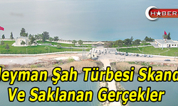 Süleyman Şah Türbesi Skandalı Ve Saklanan Gerçekler