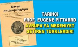 Tarihçi Prof. Eugene Pittarrd Avrupa'ya medeniyet getiren Türklerdir!
