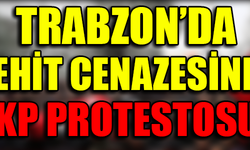 TRABZON'DA ŞEHİT CENAZESİNDE AKP PROTESTOSU !