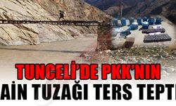 TUNCELİ'DE PKK'NIN HAİN TUZAĞI TERS TEPTİ!