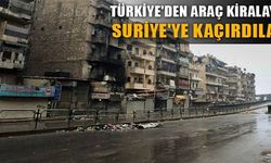 Türkiye'den araç kiralayıp Suriye'ye kaçırdılar 