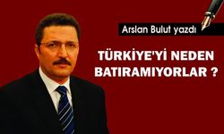 TÜRKİYE'Yİ NEDEN BATIRAMIYORLAR?