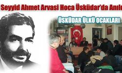 Üsküdar Ülkü Ocakları Seyyid Ahmet Arvasi'yi Dualarla Andı