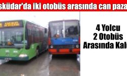 Üsküdar'da iki otobüs arasında can pazarı