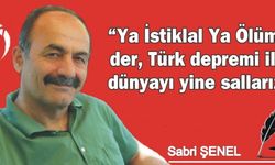 “Ya İstiklal Ya Ölüm” der, Türk depremi ile dünyayı yine sallarız!