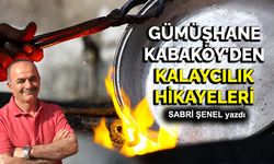 Gümüşhane Kabaköy’den kalaycılık hikayeleri