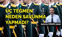 Üç teğmen neden savunma yapmadı?