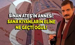 Sinan Ateş’in annesi: Sana kıyanların eline ne geçti oğul!