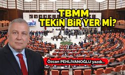 TBMM tekin bir yer mi?