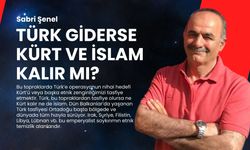 Türk giderse Kürt ve İslam kalır mı?