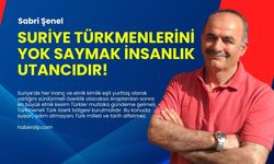 Suriye Türkmenlerini yok saymak insanlık utancıdır!