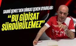 Sabri Şenel’den Dikkat Çeken Uyarılar: “Bu Gidişat Sürdürülemez”