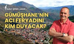 Gümüşhane’nin Acı Feryadını Kim Duyacak?