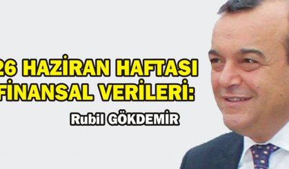 26 HAZİRAN HAFTASI FİNANSAL VERİLERİ: