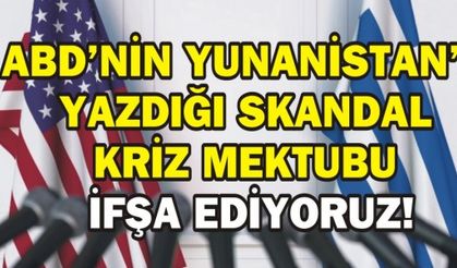 ABD’NİN YUNANİSTAN'A YAZDIĞI SKANDAL KRİZ MEKTUBU İFŞA EDİYORUZ!