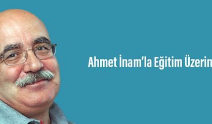Ahmet İnam'la Eğitim üzerine