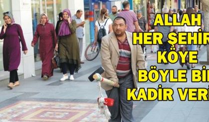 ALLAH HER ŞEHİRE, KÖYE BÖYLE BİR KADİR VERİR!