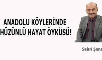 ANADOLU KÖYLERİNDE HÜZÜNLÜ HAYAT ÖYKÜSÜ!