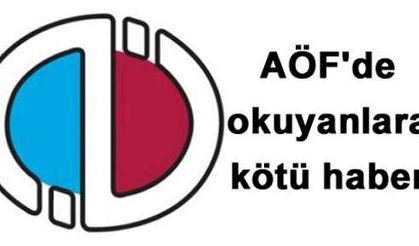 AÖF'de okuyanlara kötü haber