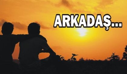  ARKADAŞ...