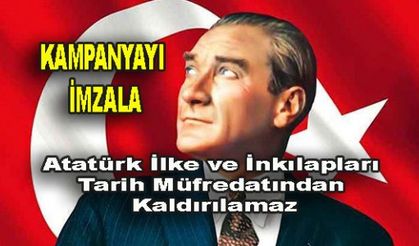 "Atatürk İlke ve İnkılapları Tarih Müfredatından Kaldırılamaz" İmza Kampanyası