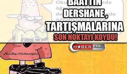 BAATTİN DERSHANE TARTIŞMALARINA SON NOKTAYI KOYDU!
