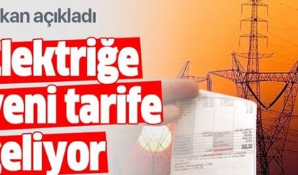 Bakan Dönmez açıkladı: Elektriğe yeni tarife geliyor
