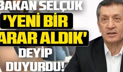 Bakan Selçuk 'yeni bir karar aldık' deyip duyurdu!