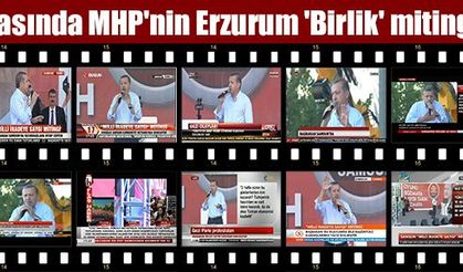 Basında MHP'nin Erzurum 'Birlik' mitingi