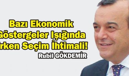 Bazı Ekonomik Göstergeler Işığında Erken Seçim İhtimali!